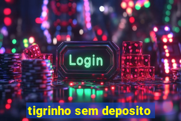 tigrinho sem deposito